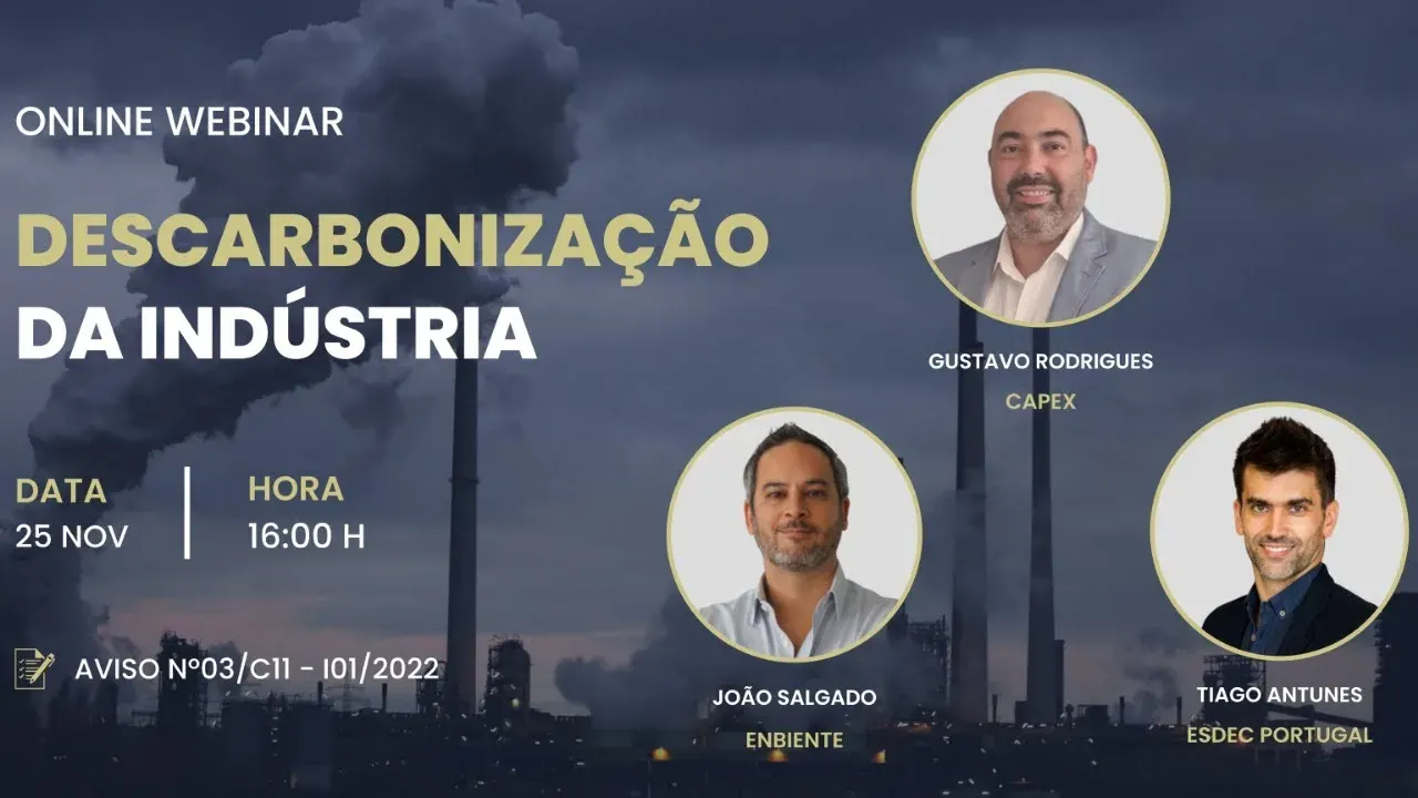 Cartaz do webinar «Descarbonização da Indústria» (Aviso Nº03/C11), com Gustavo Rodrigues (Capex), João Salgado (Enbiente) e Tiago Antunes (ESDEC Portugal)