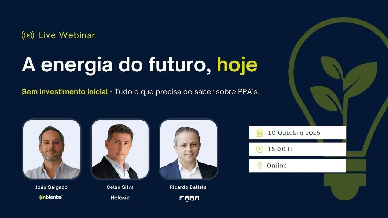 Cartaz do webinar «A energia do futuro, hoje» com os oradores João Salgado (Enbiente), Celso Silva (Helexia) e Ricardo Batista (FAAM)
