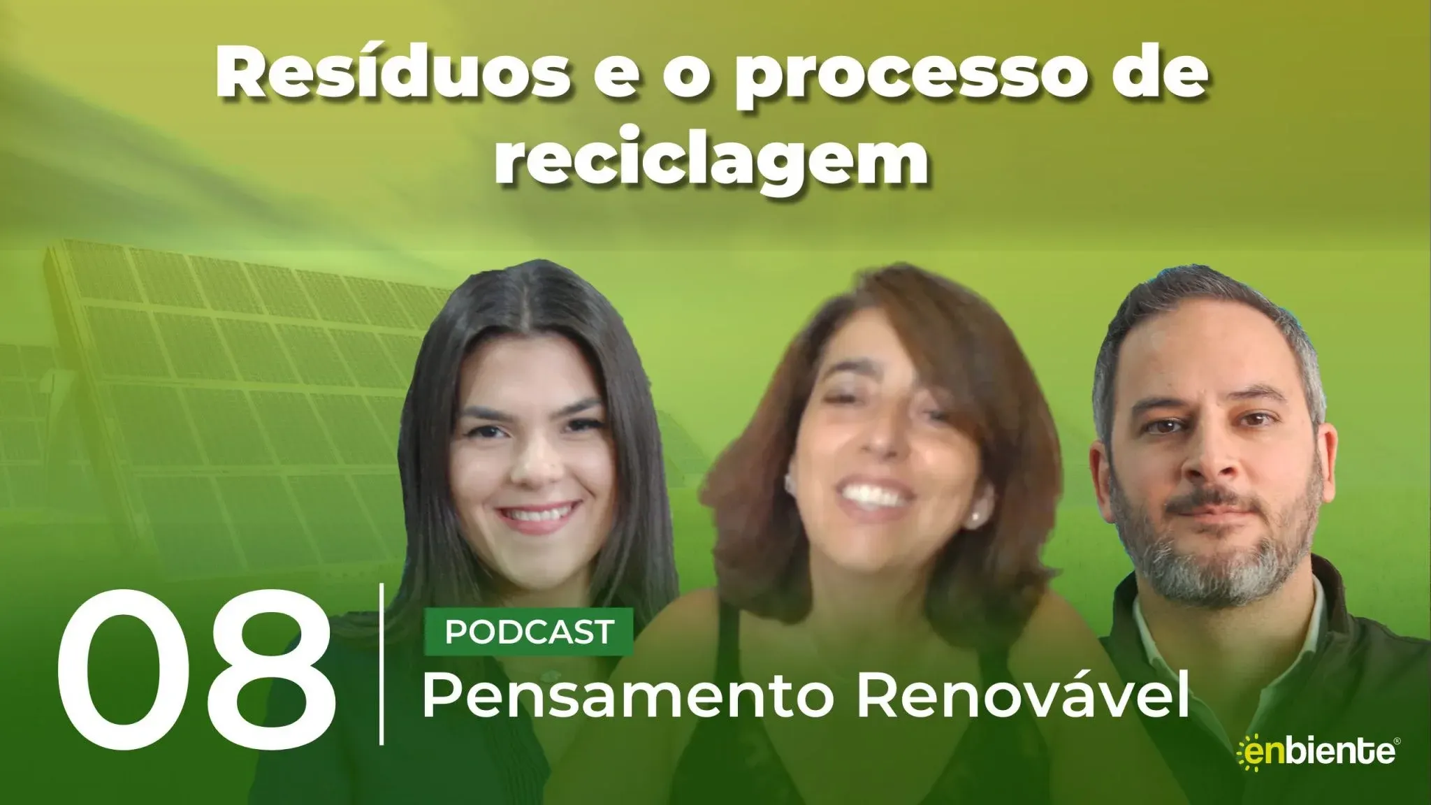 Capa do episódio: Pensamento Renovável T1 E8 - Resíduos e processo de reciclagem